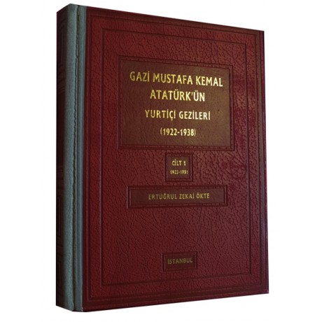 Gazi Mustafa Kemal Atatürk’ün Yurtiçi Gezileri (1922-1938) Cilt 1 (1922-1931)
