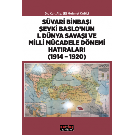 Süvari Binbaşı Şevki Baslo'nun Birinci Dünya Savaşı ve Milli Mücadele Dönemi Hatıraları 1914-1920